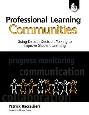 Comunidades profesionales de aprendizaje: Using Data in Decision Making: Uso de datos en la toma de decisiones para mejorar el aprendizaje de los alumnos - Professional Learning Communities: Using Data in Decision Making: Using Data in Decision Making to Improve Student Learning