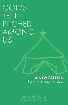 La tienda de Dios levantada entre nosotros: Un nuevo modelo para la misión de la iglesia rural - God's Tent Pitched Among Us: A New Pattern for Rural Church Mission