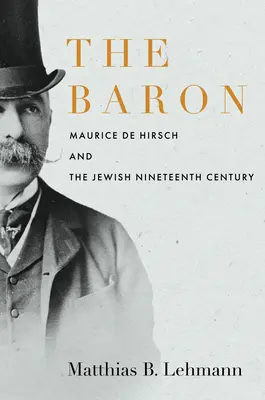 El Barón: Maurice de Hirsch y el siglo XIX judío - The Baron: Maurice de Hirsch and the Jewish Nineteenth Century