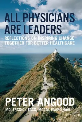 Todos los médicos son líderes: Reflexiones sobre cómo inspirar juntos el cambio para mejorar la asistencia sanitaria - All Physicians are Leaders: Reflections on Inspiring Change Together for Better Healthcare