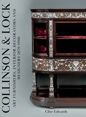 Collinson & Lock: Amuebladores, decoradores y diseñadores de arte 1870-1900 - Collinson & Lock: Art Furnishers, Interior Decorators and Designers 1870-1900