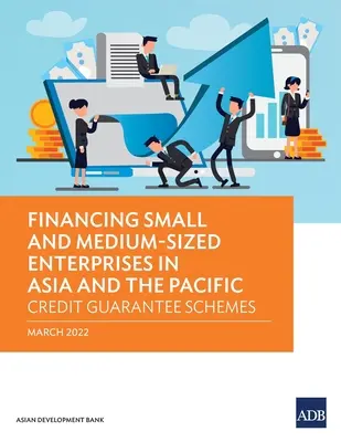 Financiación de pequeñas y medianas empresas en Asia y el Pacífico: Sistemas de garantía de crédito - Financing Small and Medium-Sized Enterprises in Asia and the Pacific: Credit Guarantee Schemes