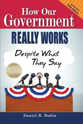 Cómo funciona realmente nuestro gobierno, a pesar de lo que digan: Quinta edición - How Our Government Really Works, Despite What They Say: Fifth Edition