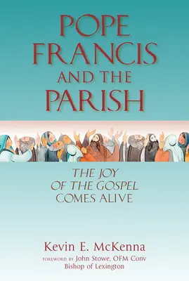 El Papa Francisco y la parroquia: La alegría del Evangelio cobra vida - Pope Francis and the Parish: The Joy of the Gospel Comes Alive