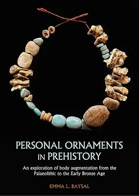 Ornamentos personales en la Prehistoria: Una exploración del aumento corporal desde el Paleolítico hasta principios de la Edad de Bronce - Personal Ornaments in Prehistory: An Exploration of Body Augmentation from the Palaeolithic to the Early Bronze Age