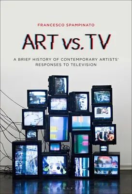 Arte vs. TV: Breve historia de las respuestas de los artistas contemporáneos a la televisión - Art vs. TV: A Brief History of Contemporary Artists' Responses to Television