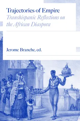 Trayectorias del Imperio: Reflexiones transhispánicas sobre la diáspora africana - Trajectories of Empire: Transhispanic Reflections on the African Diaspora