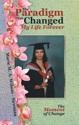 El paradigma que cambió mi vida para siempre: El momento del cambio - The Paradigm That Changed My Life Forever: The Moment of Change