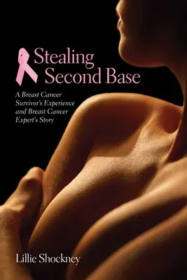 Stealing Second Base: La Experiencia de una Superviviente de Cáncer de Mama y la Historia de una Experta en Cáncer de Mama: La experiencia de una superviviente de cáncer de mama y cáncer de mama - Stealing Second Base: A Breast Cancer Survivor's Experience and Breast Cancer Expert's Story: A Breast Cancer Survivor's Experience and Breast Cancer