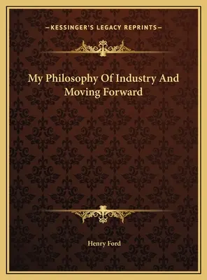 Mi filosofía de la industria y el progreso - My Philosophy Of Industry And Moving Forward