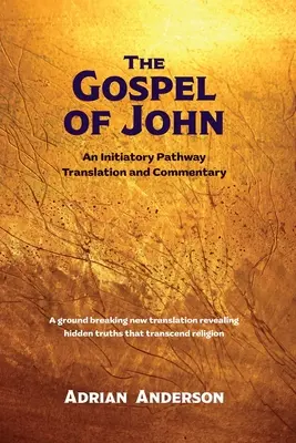 El Evangelio de Juan: Traducción y comentario del Camino Iniciático - The Gospel of John: An Initiatory Pathway Translation and Commentary