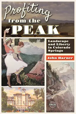 Aprovechando la cumbre: Paisaje y libertad en Colorado Springs - Profiting from the Peak: Landscape and Liberty in Colorado Springs