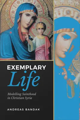 La vida ejemplar: Modelar la santidad en la Siria cristiana - Exemplary Life: Modelling Sainthood in Christian Syria