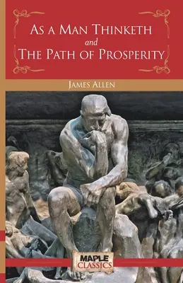 Como un hombre piensa y el camino de la prosperidad - As a Man Thinketh and the Path of Prosperity