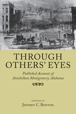 A través de los ojos de otros: relatos publicados sobre la Montgomery de antebellum, Alabama - Through Others' Eyes: Published Accounts of Antebellum Montgomery, Alabama