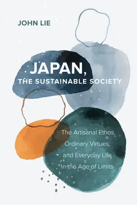 Japón, la sociedad sostenible: El ethos artesanal, las virtudes ordinarias y la vida cotidiana en la era de los límites - Japan, the Sustainable Society: The Artisanal Ethos, Ordinary Virtues, and Everyday Life in the Age of Limits