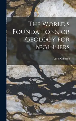 Los cimientos del mundo o Geología para principiantes - The World's Foundations, or Geology for Beginners