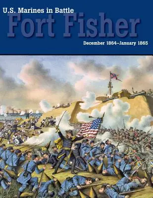Marines estadounidenses en batalla: Fort Fisher, diciembre de 1864-enero de 1865 - U.S. Marines in Battle: Fort Fisher, December 1864-January 1865