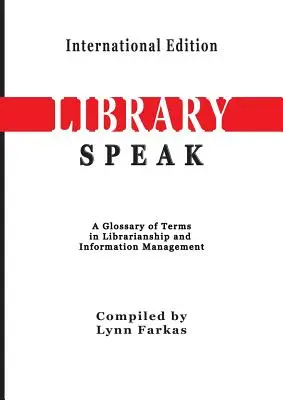 LibrarySpeak Glosario de términos de biblioteconomía y gestión de la información (Edición internacional) - LibrarySpeak A glossary of terms in librarianship and information management (International Edition)