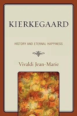 Kierkegaard: Historia y felicidad eterna - Kierkegaard: History and Eternal Happiness