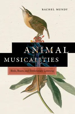 Musicalidades animales: Aves, bestias y escucha evolutiva - Animal Musicalities: Birds, Beasts, and Evolutionary Listening