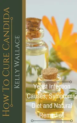 Cómo curar la cándida - Causas, síntomas, dieta y remedios naturales de la infección por levaduras - How To Cure Candida - Yeast Infection Causes, Symptoms, Diet & Natural Remedies