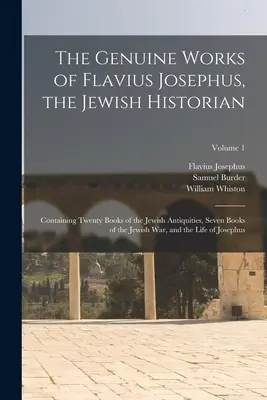 Las auténticas obras de Flavio Josefo, el historiador judío: Contiene veinte libros de las Antigüedades Judías, siete libros de la Guerra Judía, y la - The Genuine Works of Flavius Josephus, the Jewish Historian: Containing Twenty Books of the Jewish Antiquities, Seven Books of the Jewish War, and the