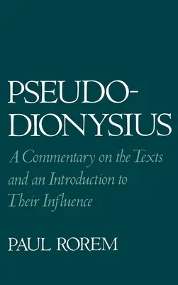 Pseudo-Dionisio: Comentario de los textos e introducción a su influencia - Pseudo-Dionysius: A Commentary on the Texts and an Introduction to Their Influence