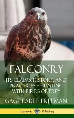 Cetrería: Sus pretensiones, historia y práctica - La caza con aves rapaces (Tapa dura) - Falconry: Its Claims, History, and Practices - Hunting with Birds of Prey (Hardcover)