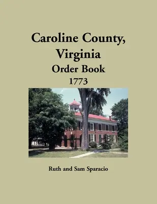 Libro de órdenes del condado de Caroline, Virginia, 1773 - Caroline County, Virginia Order Book, 1773