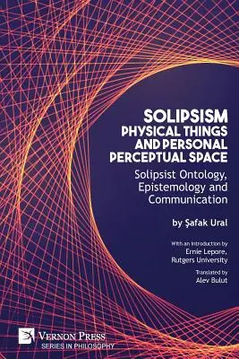 Solipsismo, cosas físicas y espacio perceptivo personal: Ontología solipsista, epistemología y comunicación - Solipsism, Physical Things and Personal Perceptual Space: Solipsist Ontology, Epistemology and Communication
