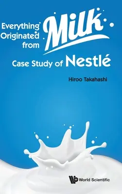 Todo nace de la leche: estudio de caso de Nestlé - Everything Originated from Milk: Case Study of Nestle