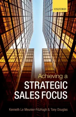 Lograr un enfoque estratégico de ventas: Cuestiones actuales y retos futuros - Achieving a Strategic Sales Focus: Contemporary Issues and Future Challenges
