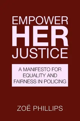 Empower Her Justice: Un manifiesto por la igualdad y la equidad en la policía - Empower Her Justice: A Manifesto for Equality and Fairness in Policing