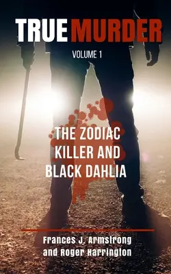 True Murder Volume 1: El Asesino del Zodiaco y La Dalia Negra - 2 Libros en 1 - True Murder Volume 1: The Zodiac Killer and Black Dahlia - 2 Books in 1