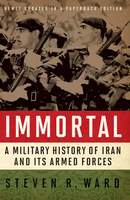 Inmortal: Una historia militar de Irán y sus fuerzas armadas - Immortal: A Military History of Iran and Its Armed Forces
