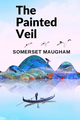 El velo pintado: Una novela sobre la capacidad humana de crecer, cambiar y perdonar - The Painted Veil: A Novel about the Human Capacity to Grow, to Change, and to Forgive