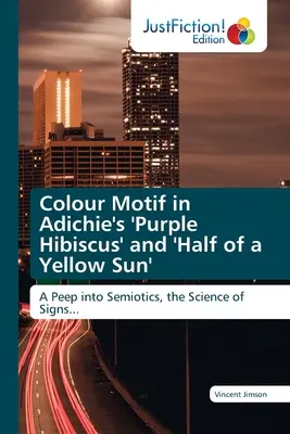 El color como motivo en «El hibisco púrpura» y «La mitad de un sol amarillo» de Adichie - Colour Motif in Adichie's 'Purple Hibiscus' and 'Half of a Yellow Sun'