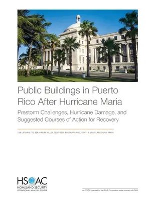 Edificios públicos en Puerto Rico tras el huracán María: Retos previos al huracán, daños causados por el huracán y líneas de actuación sugeridas para la recuperación - Public Buildings in Puerto Rico After Hurricane Maria: Prestorm Challenges, Hurricane Damage, and Suggested Courses of Action for Recovery