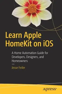 Aprende Apple Homekit en IOS: Guía de domótica para desarrolladores, diseñadores y propietarios de viviendas - Learn Apple Homekit on IOS: A Home Automation Guide for Developers, Designers, and Homeowners