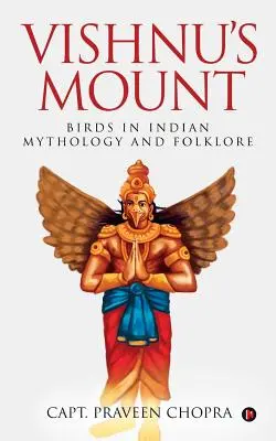 El Monte de Vishnu: Las aves en la mitología y el folclore indios - Vishnu's Mount: Birds in Indian Mythology and Folklore