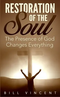 Restauración del alma: La presencia de Dios lo cambia todo - Restoration of the Soul: The Presence of God Changes Everything