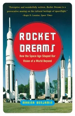 Sueños de cohete: Cómo la era espacial configuró nuestra visión del más allá - Rocket Dreams: How the Space Age Shaped Our Vision of a World Beyond