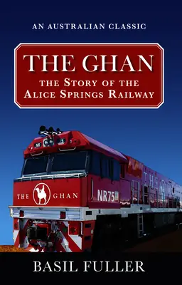 El Ghan: La historia del ferrocarril de Alice Springs - The Ghan: The Story of the Alice Springs Railway