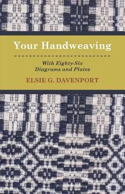 Su tejido a mano - Con ochenta y seis diagramas y láminas - Your Handweaving - With Eighty-Six Diagrams And Plates