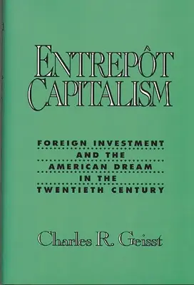 Entrepot Capitalism: La inversión extranjera y el sueño americano en el siglo XX - Entrepot Capitalism: Foreign Investment and the American Dream in the Twentieth Century