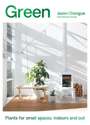 Verdes: Plantas para espacios pequeños, interiores y exteriores - Green: Plants for Small Spaces, Indoors and Out