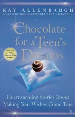 Chocolate para los sueños de un adolescente: Historias conmovedoras sobre cómo hacer realidad tus deseos - Chocolate for a Teen's Dreams: Heartwarming Stories about Making Your Wishes Come True