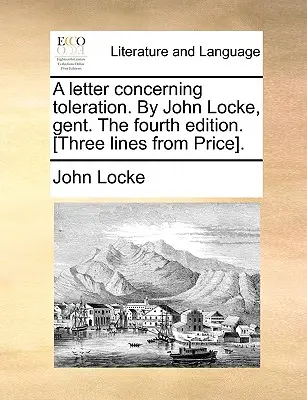 Una Carta Concerniente a la Tolerancia. por John Locke, Gent. la Cuarta Edición. [Tres Líneas de Price]. - A Letter Concerning Toleration. by John Locke, Gent. the Fourth Edition. [Three Lines from Price].