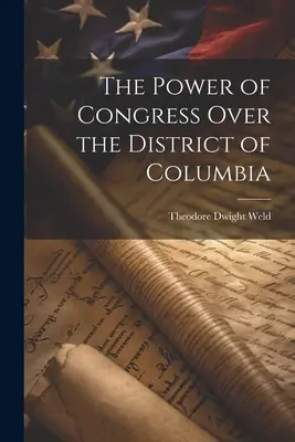 El poder del Congreso sobre el Distrito de Columbia - The Power of Congress Over the District of Columbia